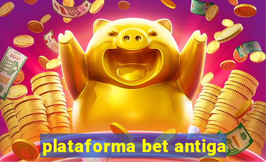 plataforma bet antiga